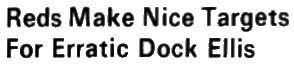 Reds Make Nice Targets For Erratic Dock Ellis